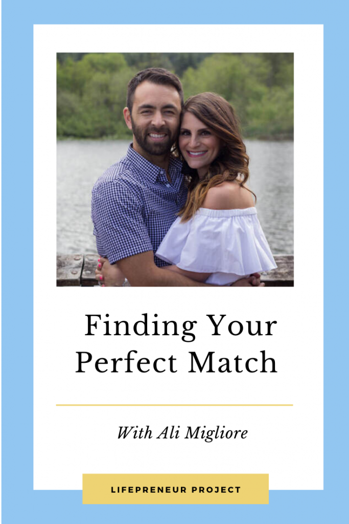 Finding Your Perfect Match with Ali Migliore - Guest on The Lifepreneur Project Podcast